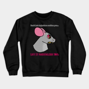 Don't Let Injustice Sadden You (Let It Radicalize You) Crewneck Sweatshirt